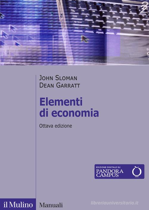 Elementi di economia di John Sloman, Dean Garratt edito da Il Mulino