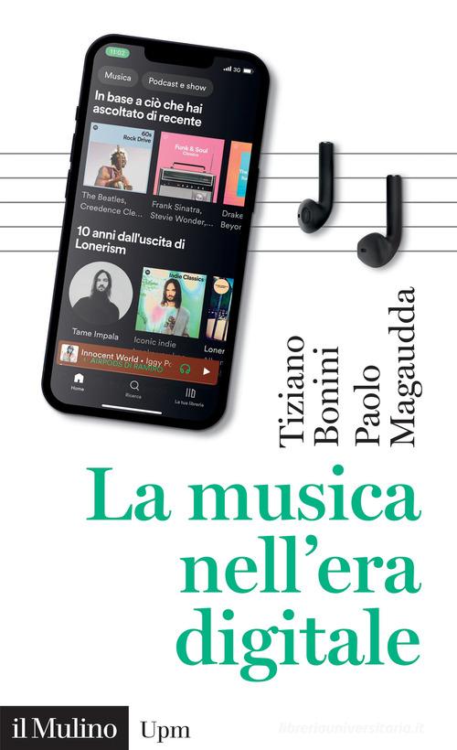 La musica nell'era digitale di Tiziano Bonini, Paolo Magaudda edito da Il Mulino