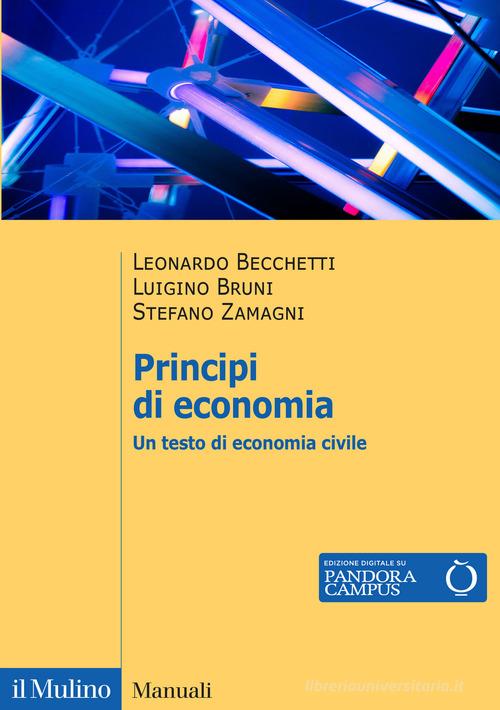 Principi di economia. Un testo di economia civile di Leonardo Becchetti, Luigino Bruni, Stefano Zamagni edito da Il Mulino