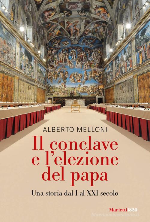 Il Conclave e l'elezione del papa. Una storia dal I al XXI secolo di Alberto Melloni edito da Marietti 1820