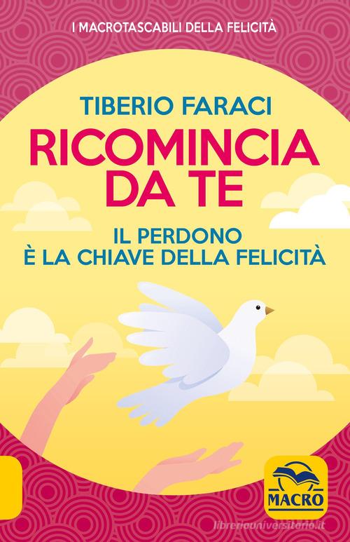 Ricomincia da te. Nuova ediz. di Tiberio Faraci edito da Gruppo Editoriale Macro