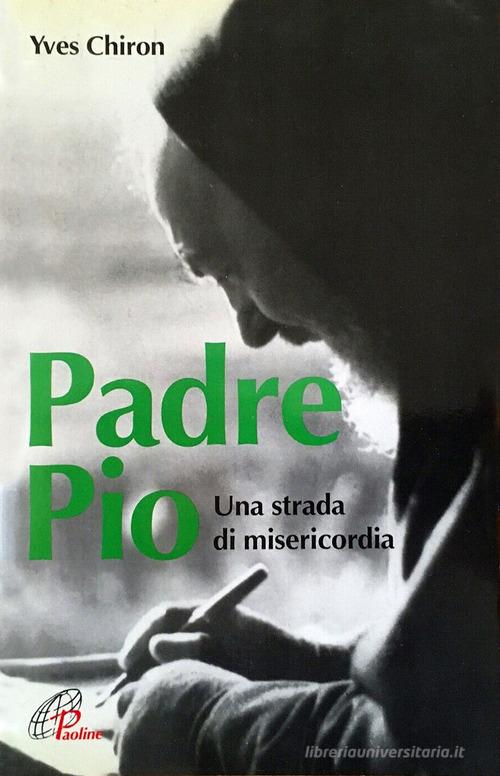 Padre Pio. Una strada di misericordia di Yves Chiron edito da Paoline Editoriale Libri