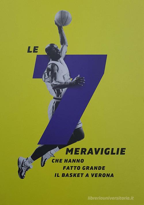 Le 7 meraviglie che hanno fatto grande il basket a Verona di Renzo Puliero edito da Scripta