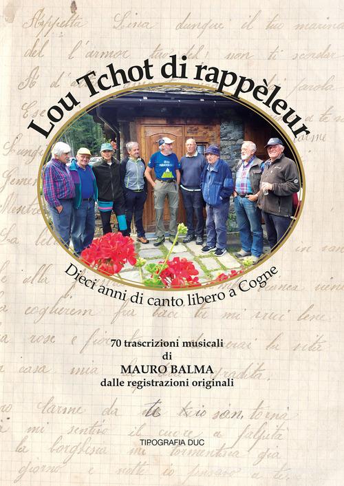 Lou tchot di rappeleur. Dieci anni di canto libero a Cogne. 70 trascrizioni musicali di Mauro Balma dalle registrazioni originali di AVAS edito da Tipografia Duc