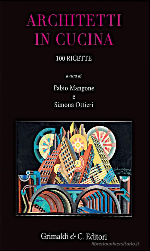 Architetti in cucina. 100 ricette originali edito da Grimaldi & C.