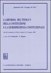 La riforma del titolo V della Costituzione e la giurisprudenza costituzionale. Atti del Seminario (Pavia, 6-7 giugno 2003) edito da Giappichelli