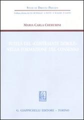 Tutela del «contraente debole» nella formazione del consenso di M. Carla Cherubini edito da Giappichelli