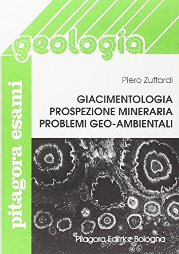 Giacimentologia e prospezione mineraria di Piero Zuffardi edito da Pitagora