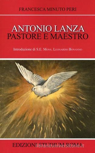 Antonio Lanza. Pastore e maestro di Francesca Minuto Peri edito da Studium
