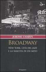Broadway. New York, l'età del jazz e la nascita di un mito di Jerome Charyn edito da Il Saggiatore