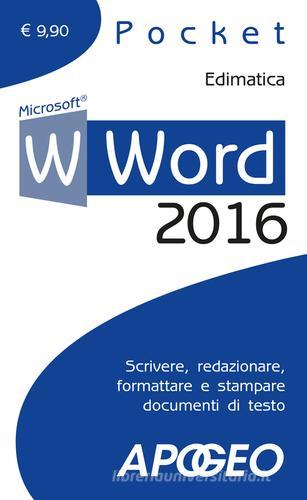 Word 2016. Scrivere, redazionare, formattare e stampare documenti di testo edito da Apogeo