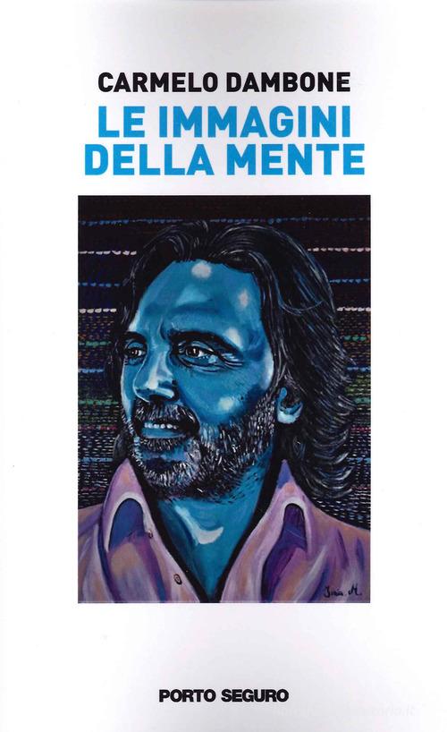Le immagini della mente di Carmelo Dambone edito da Porto Seguro