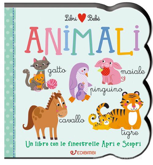Animali. Un libro con le finestrelle apri e scopri. Libri bebè. Ediz. a colori edito da Edibimbi