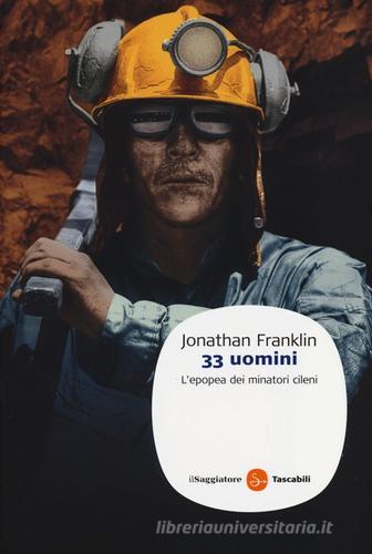 33 uomini. L'epopea dei minatori cileni di Jonathan Franklin edito da Il Saggiatore