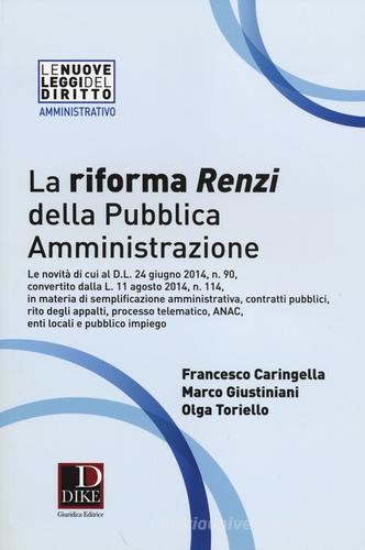 La riforma Renzi della pubblica amministrazione di Francesco Caringella, Marco Giustiniani, Olga Toriello edito da Dike Giuridica