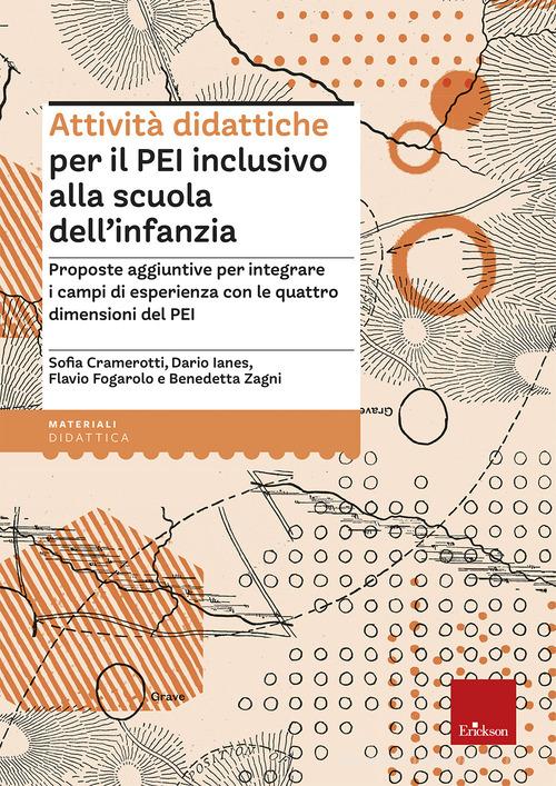 Attività didattiche per il PEI inclusivo alla scuola dell'infanzia. Proposte aggiuntive per integrare i traguardi con le quattro dimensioni del PEI di Sofia Cramerotti, Dario Ianes, Flavio Fogarolo edito da Erickson