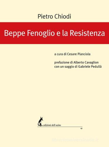 Beppe Fenoglio e la Resistenza di Pietro Chiodi edito da Edizioni dell'Asino