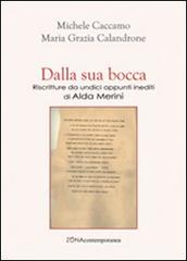 Dalla sua bocca. Riscritture da undici appunti inediti di Alda Merini di Michele Caccamo, Maria Grazia Calandrone edito da Zona