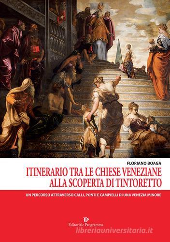 Itinerario tra le chiese veneziane. Alla scoperta di Tintoretto di Floriano Boaga edito da Editoriale Programma