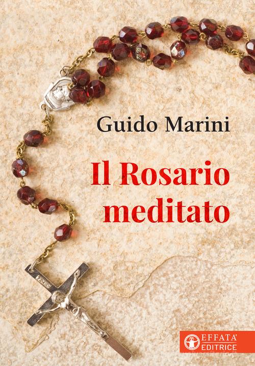 Il rosario meditato di Guido Marini edito da Effatà