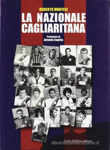 Nazionale cagliaritana di Roberto Montesi edito da Carlo Delfino Editore