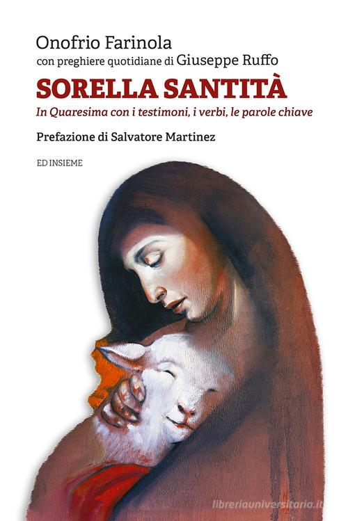 Sorella santità. In Quaresima con i testimoni, i verbi, le parole chiave di Onofrio Farinola, Giuseppe Ruffo edito da Ed Insieme