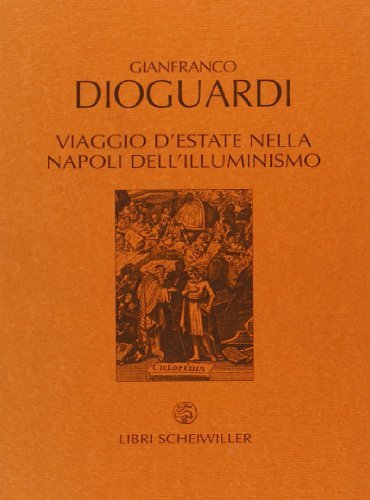 Viaggio d'estate nella Napoli dell'illuminismo di Gianfranco Dioguardi edito da Libri Scheiwiller