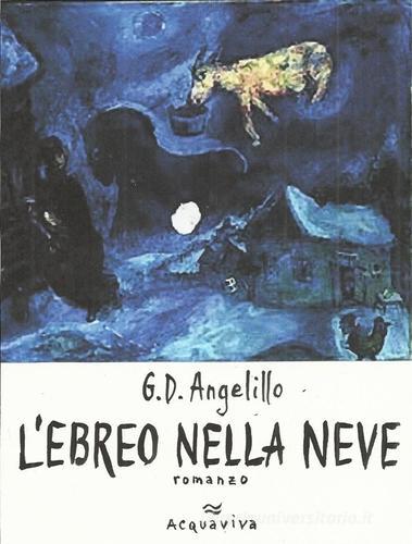 L' ebreo nella neve di Giuseppe D'Ambrosio Angelillo edito da Acquaviva