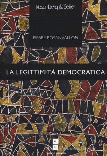 La legittimità democratica. Imparzialità, riflessività, prossimità di Pierre Rosanvallon edito da Rosenberg & Sellier
