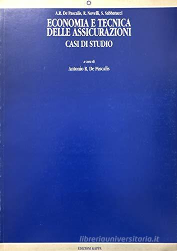 Economia e tecnica delle assicurazioni. Casi di studio di Antonio R. De Pascalis, R. Novelli, S. Sabbatucci edito da Kappa