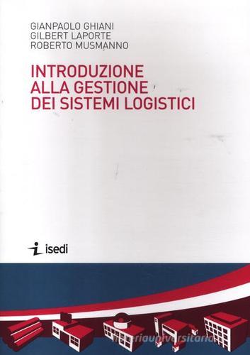 Introduzione alla gestione dei sistemi logistici di Paolo Ghiani, Gilbert Laporte, Roberto Musmanno edito da ISEDI