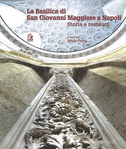 La Basilica di san Giovanni Maggiore a Napoli. Storia e restauro edito da CLEAN