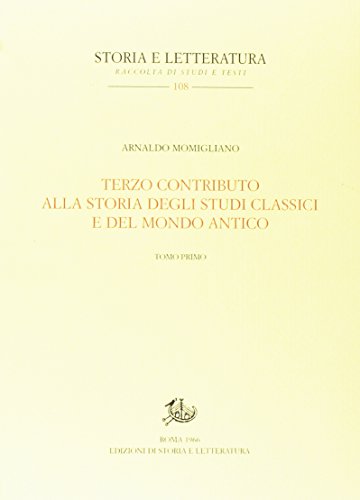 Terzo contributo alla storia degli studi classici e del mondo antico ( di Arnaldo Momigliano edito da Storia e Letteratura