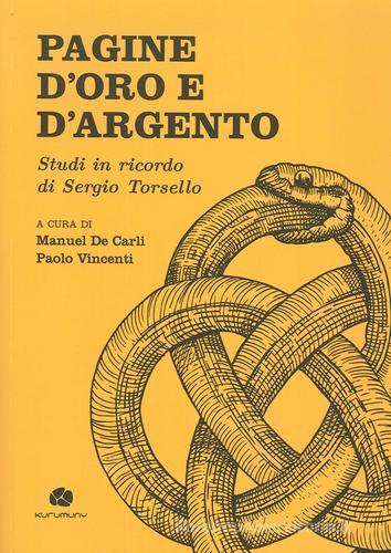 Pagine d'oro e d'argento. Studi in ricordo di Sergio Torsello di Paolo Vincenti, Manuel De Carli edito da Kurumuny