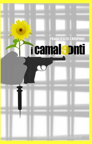 I camaleonti di Francesco Crispino edito da ilmiolibro self publishing