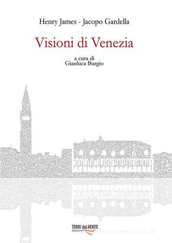 Visioni di Venezia edito da Torri del Vento Edizioni di Terra di Vento