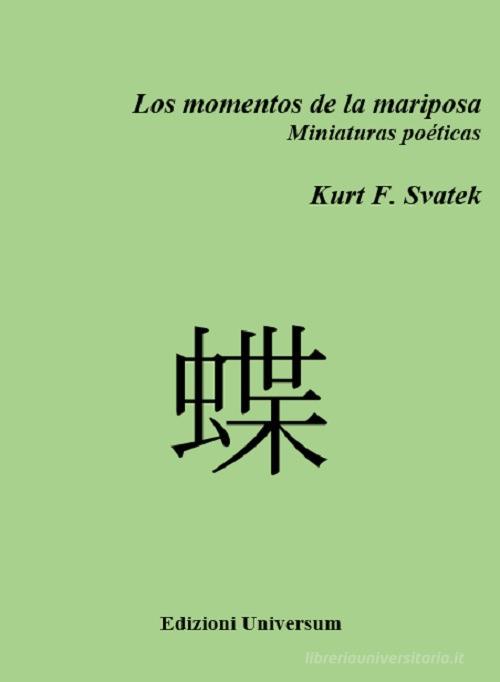 Los momentos de la mariposa. Miniaturas poéticas di Kurt F. Svatek edito da Edizioni Universum