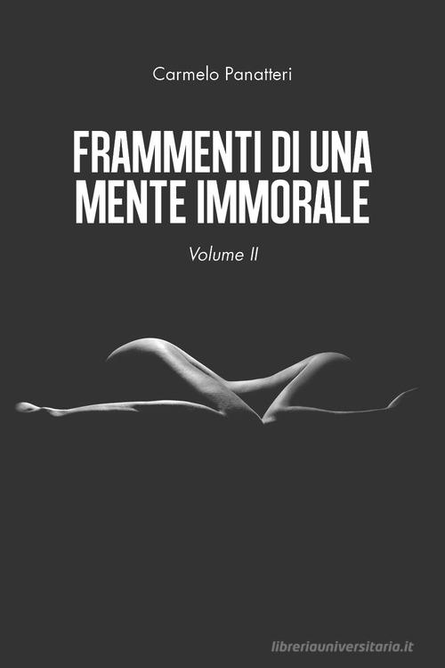 Frammenti di una mente immorale vol.2 di Carmelo Panatteri edito da Youcanprint