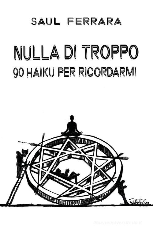 Nulla di troppo. 90 haiku per ricordarmi di Saul Ferrara edito da Youcanprint