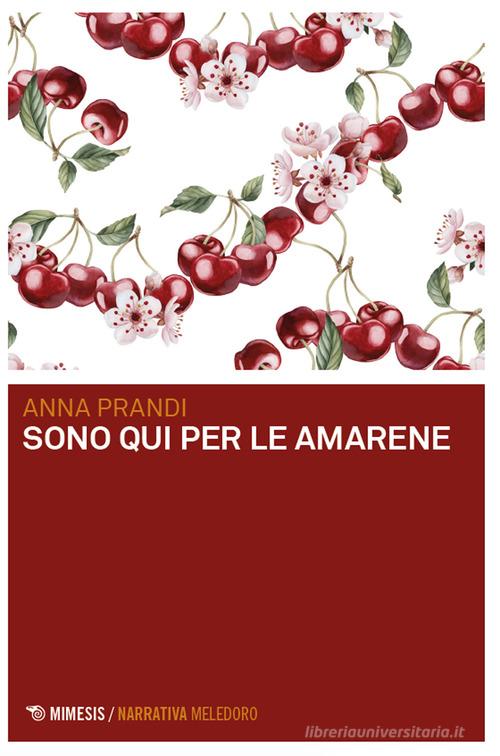 Libro Sono qui per le amarene di Anna Prandi Meledoro di Mimesis