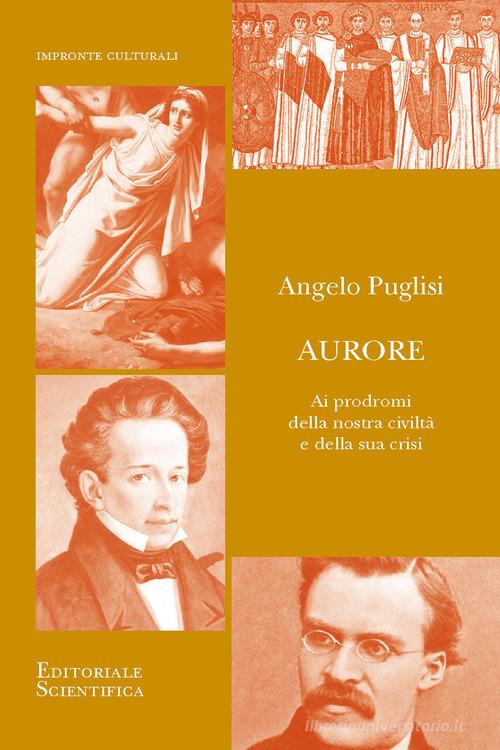 Aurore. Ai prodomi della nostra civiltà e della sua crisi di Angelo Puglisi edito da Editoriale Scientifica