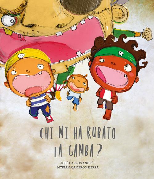 Chi mi ha rubato la gamba? Ediz. a colori di José Carlos Andrés edito da Nube Ocho
