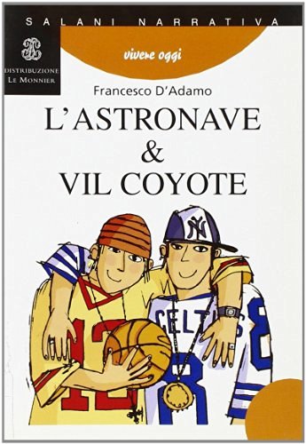 L' astronave e Vil coyote di Francesco D'Adamo edito da Mondadori Education