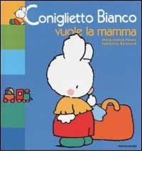 Coniglietto Bianco vuole la mamma di Marie-France Floury, Fabienne Boisnard edito da Mondadori