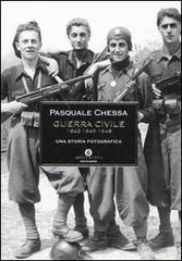 Guerra civile 1943-1945-1948. Una storia fotografica di Pasquale Chessa edito da Mondadori