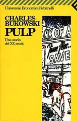 Pulp. Una storia del XX secolo di Charles Bukowski edito da Feltrinelli