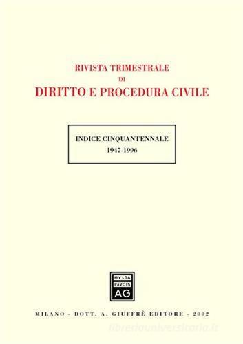 Rivista trimestrale di diritto e procedura civile. Indice cinquantennale 1947-1996 edito da Giuffrè