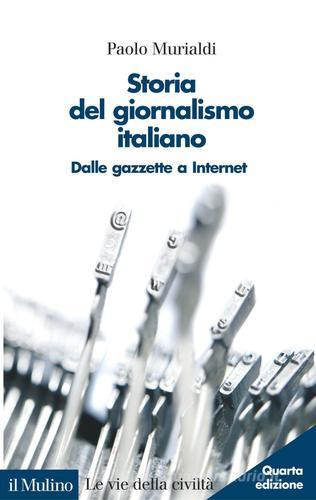 Storia del giornalismo italiano. Dalle gazzette a internet di Paolo Murialdi edito da Il Mulino