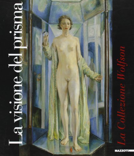 La visione del prisma. La collezione Wolfson. Catalogo della mostra (Parma, 20 novembre 1999-30 gennaio 2000) edito da Mazzotta