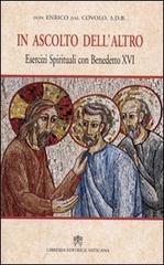 In ascolto dell'altro. Esercizi spirituali con Benedetto XVI di Enrico Dal Covolo edito da Libreria Editrice Vaticana